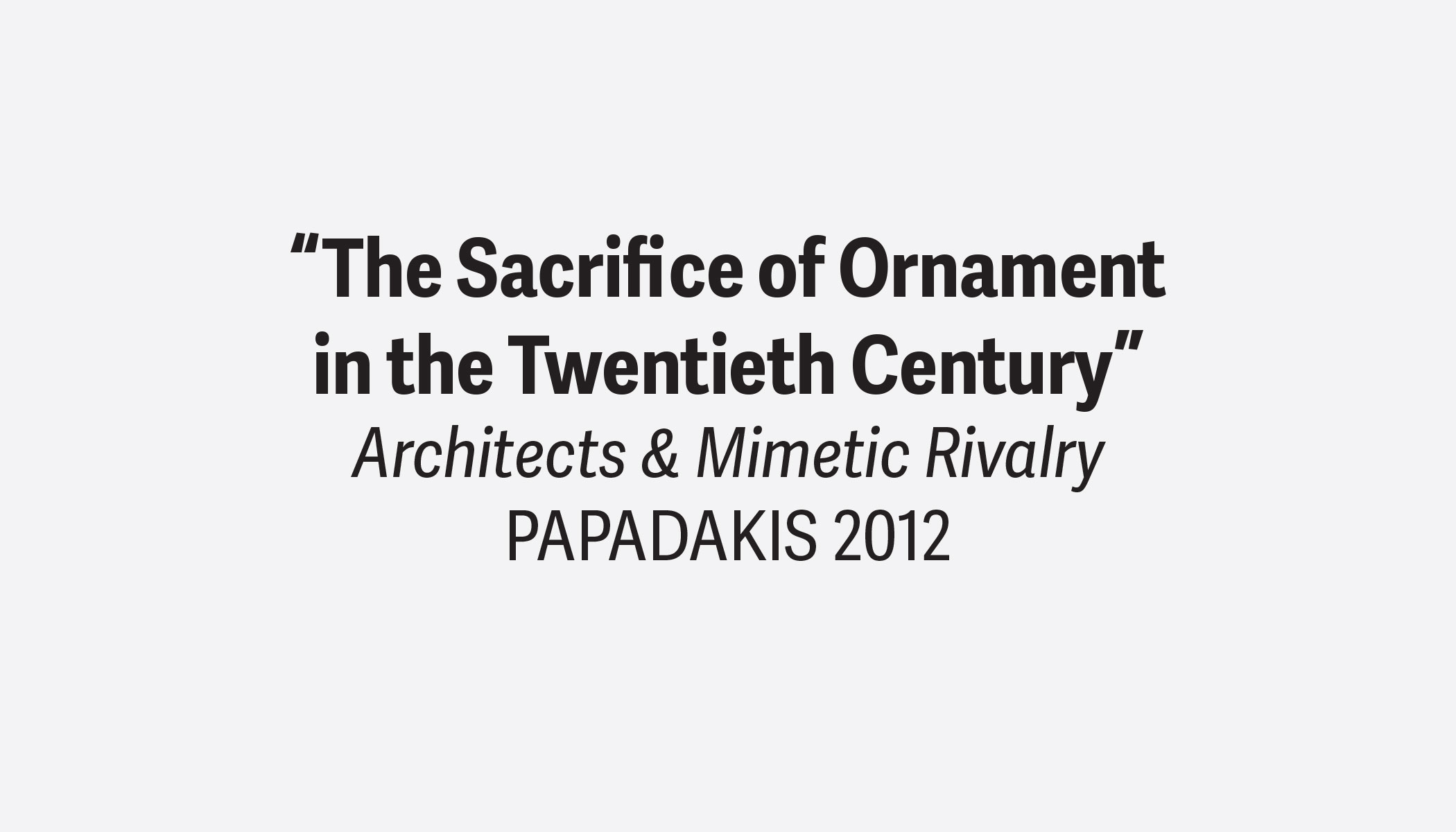  Kent Bloomer, “The Sacrifice of Ornament in the Twentieth Century”
Architects & Mimetic Rivalry
